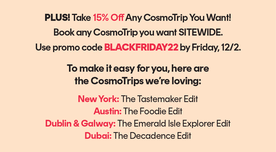 PLUS! Take 15% Off Any CosmoTrip You Want!